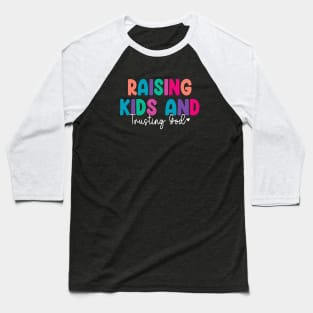 Funny Raising Kids And Trusting God Baseball T-Shirt